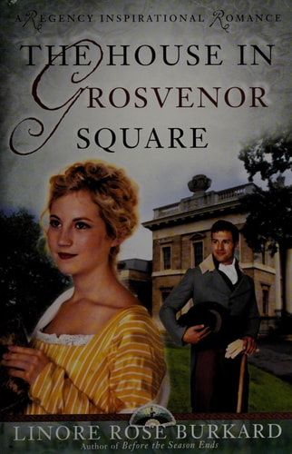 The House in Grosvenor Square (A Regency Inspirational Romance)