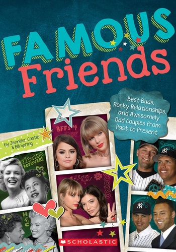 Famous Friends Best Buds, Rocky Relationships, and Awesomely Odd Couples from Past to Present