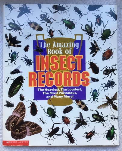 The amazing book of insect records: The heaviest, the loudest, the most poisonous, and many more!