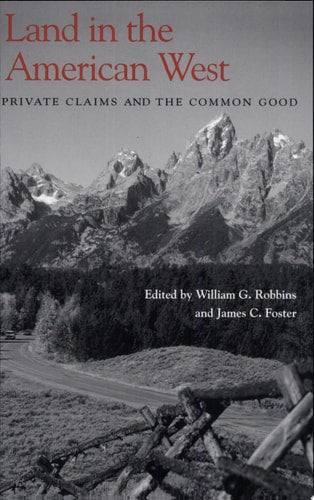 Land in the American West: Private Claims and the Common Good