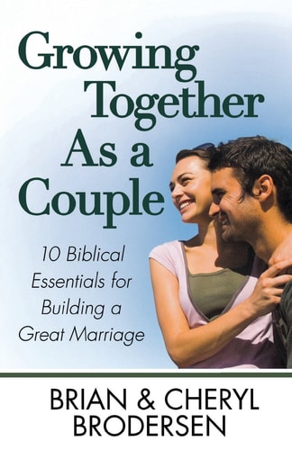 Growing Together As a Couple: 10 Biblical Essentials for Building a Great Marriage