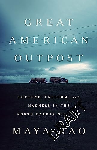Great American Outpost: Dreamers, Mavericks, and the Making of an Oil Frontier