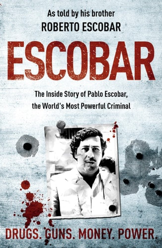 Escobar: The Inside Story of Pablo Escobar, the World's Most Powerful Criminal