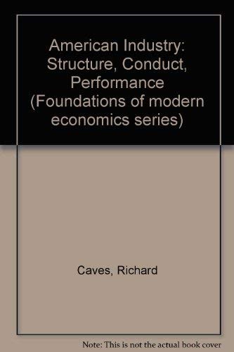 American industry: Structure, conduct, performance (Foundations of modern economics series)
