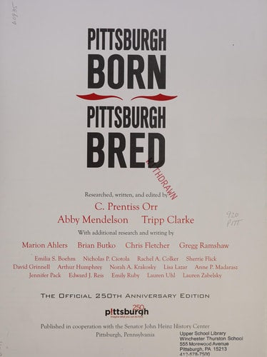 Pittsburgh Born, Pittsburgh Bred: 500 of the More Famous People Who Have Called Pittsburgh Home