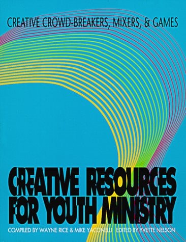 Creative Crowd-Breakers, Mixers, and Games (Creative Resources for Youth Ministry Series)
