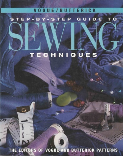 The Vogue/Butterick Step-by-step Guide to Sewing Techniques