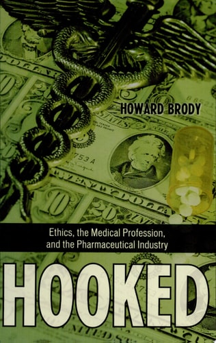 Hooked: Ethics, the Medical Profession, and the Pharmaceutical Industry