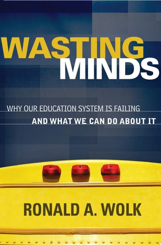 Wasting Minds: Why Our Education System Is Failing and What We Can Do About It