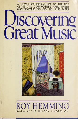 Discovering Great Music: A New Listener's Guide to the Top Classical Composers and Their Masterworks