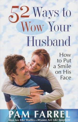 52 Ways to Wow Your Husband: How to Put a Smile on His Face