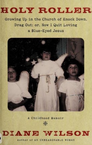 Holy Roller: Growing up in the Church of Knock down, Drag out;: Or, How I Quit Loving a Blue-Eyed Jesus: a Childhood Memoir