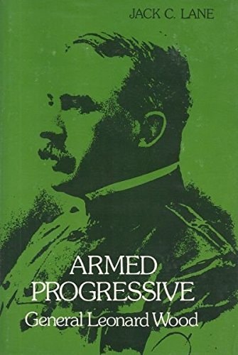Armed Progressive: General Leonard Wood