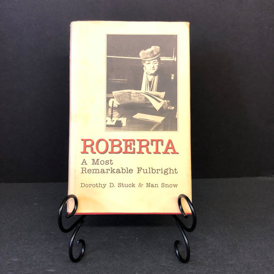 Roberta: A Most Remarkable Fulbright - Dorothy D. Stuck and Nan Snow - Signed - 1997