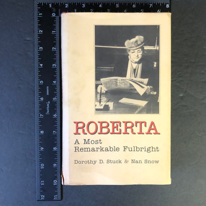 Roberta: A Most Remarkable Fulbright - Dorothy D. Stuck and Nan Snow - Signed - 1997