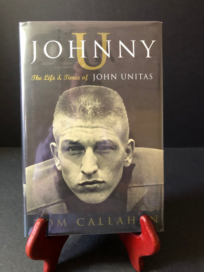 Johnny U - Tom Callahan - Signed By Author, Lenny Moore and Raymond Berry - 2006
