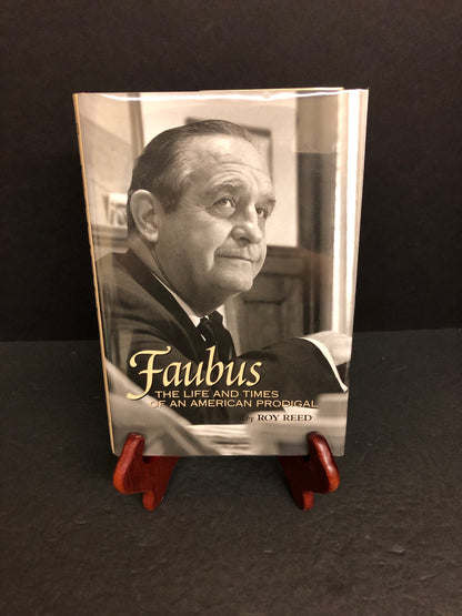 Faubus: The Life and Times of an American Prodigal - Roy Reed - Signed - 1997