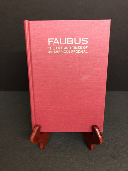 Faubus: The Life and Times of an American Prodigal - Roy Reed - Signed - 1997