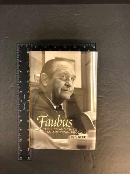 Faubus: The Life and Times of an American Prodigal - Roy Reed - Signed - 1997