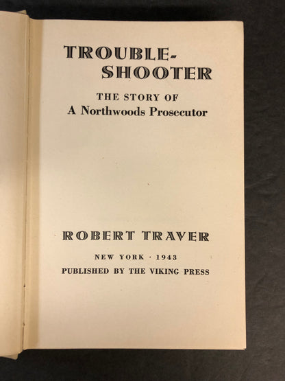Troubleshooter - Robert Traver - First Edition - 1943