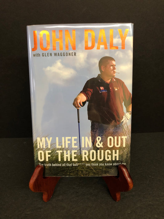 My Life In and Out of the Rough - John Daly with Glen Waggoner - Signed - 2006