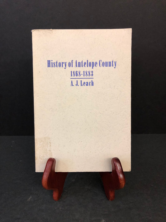 History of Antelope County - A.J. Leach - 1997