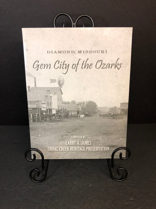Diamond, Missouri Gem City of the Ozarks - Larry A. James - 2016