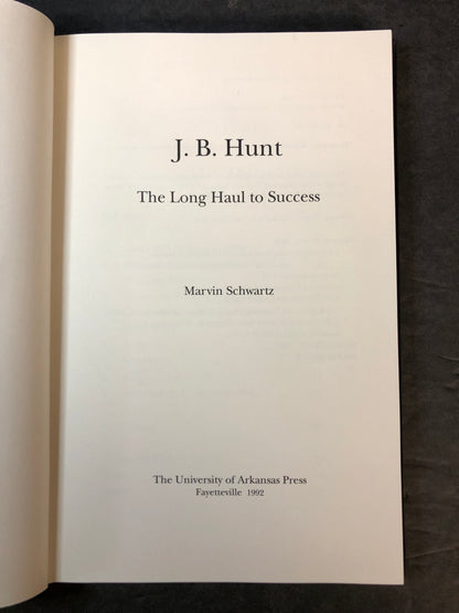 J.B. Hunt: The Long Haul to Success - Marvin Schwartz - Signed 2x - 1992