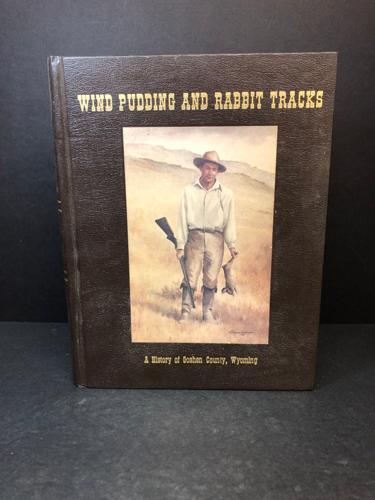 Wind Pudding and Rabbit Tracks - Goshen County History Book Committee - 1993