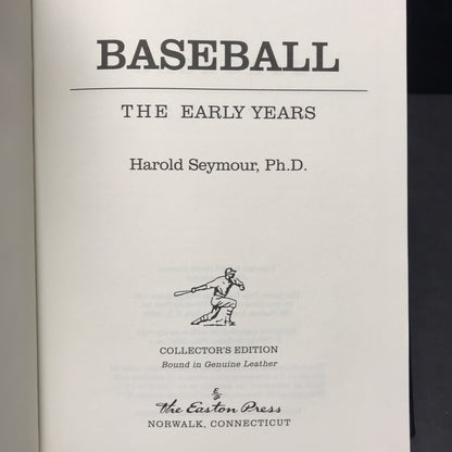 Baseball: The Early Years - Harold Seymour, Ph.D. - Easton Press - 1998