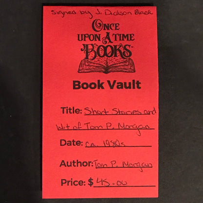Short Stories and Wit of Tom P. Morgan - Tom P. Morgan - Signed By J. Dickson Black - ca. 1980s