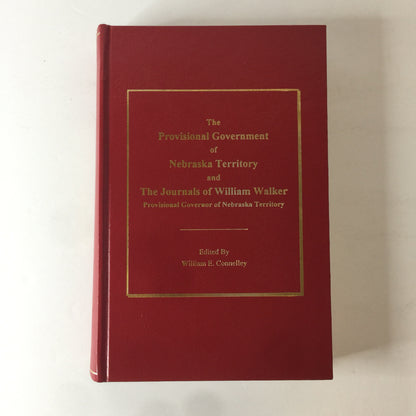 The Provisional Government of Nebraska Territory and The Journals of William Walker - Edited by William E. Connelley - 1996