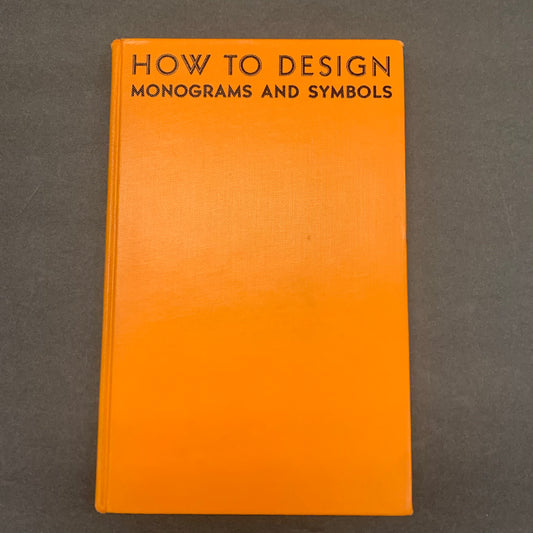 How to Design Monograms and Symbols - Curtiss Sprague - Fourth Edition - 1940