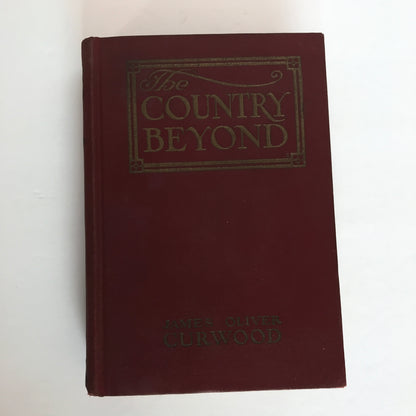 The Country Beyond - James Oliver Curwood - 1st Edition - 1922