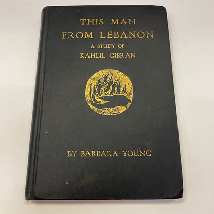 This Man From Lebanon: A Study of Kahlil Gibran - Barbara Young - 1st Edition - 1950