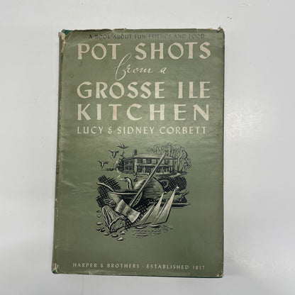 Pot Shots from a Grosse Ile Kitchen - Lucy and Sidney Corbett - First Edition - Signed - 1947